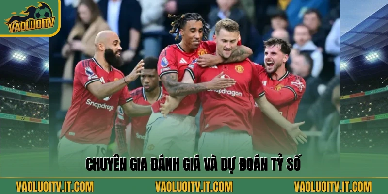 Chuyên gia đánh giá và dự đoán tỷ số