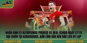 Nhận Định C1 Olympiakos Piraeus Vs Real 03h00
