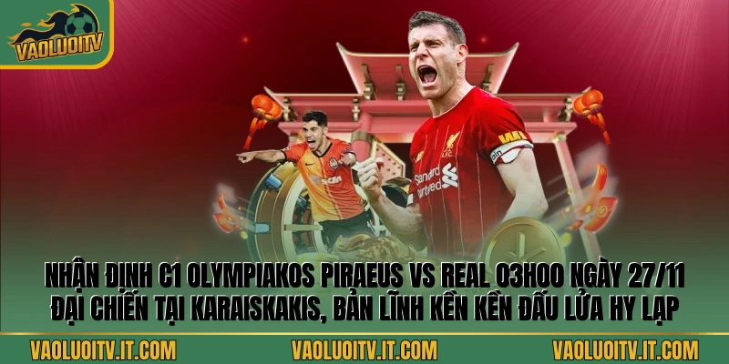 Nhận Định C1 Olympiakos Piraeus Vs Real 03h00